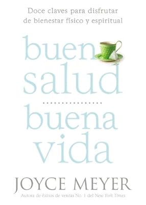 Buena Salud, Buena Vida: Doce Claves para Disfrutar de Bienestar F&iacute;sico y Espiritual
