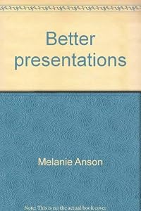 Better presentations: A guide to public speaking by Melanie Anson