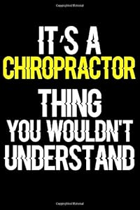 It's a Chiropractor Thing You Wouldn't Understand: Journal (Diary, Notebook) Funny Office Humor Journal Gifts for Chiropractors