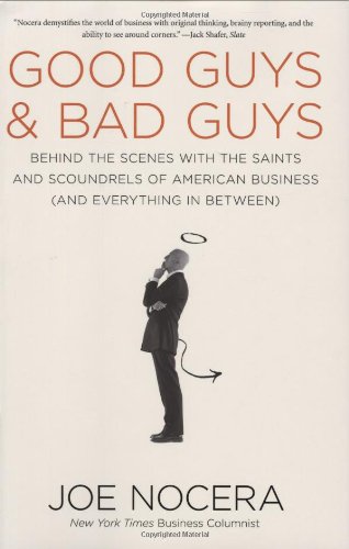 Good Guys and Bad Guys: Behind the Scenes with the Saints and Scoundrels of American Business by Joe Nocera