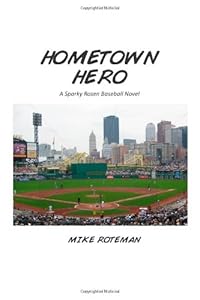 Hometown Hero: A Sparky Rosen Baseball Novel by Mr. Michael Roteman