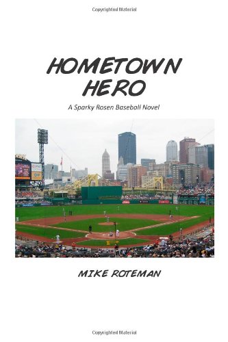 Hometown Hero: A Sparky Rosen Baseball Novel by Mr. Michael Roteman