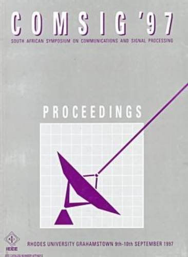 Proceedings of the 1997 South African Symposium on Communications and Signal Processing: Comsig '97 : Rhodes University Grahamstown, 9Th-10th September 1997 by Institute of Electrical and Electronics Engineers