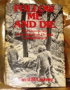 Follow Me and Die: The Destruction of an American Division in World War II