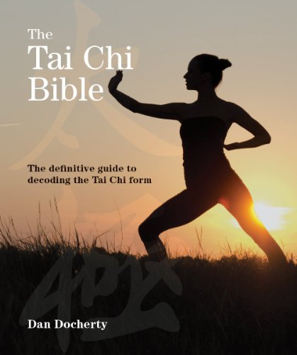 The Tai Chi Bible: The Definitive Guide to Decoding the Tai Chi Form by Dan Docherty