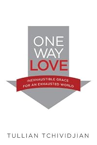 One Way Love: Inexhaustible Grace for an Exhausted World