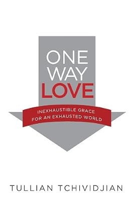 One Way Love: Inexhaustible Grace for an Exhausted World