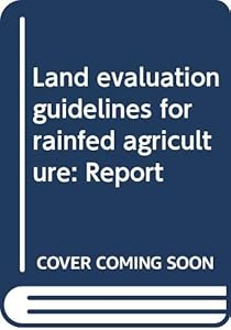 Land evaluation guidelines for rainfed agriculture: Report (World soil resources reports)
