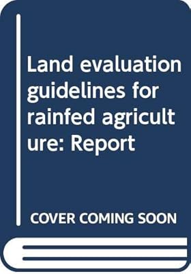 Land evaluation guidelines for rainfed agriculture: Report (World soil resources reports)
