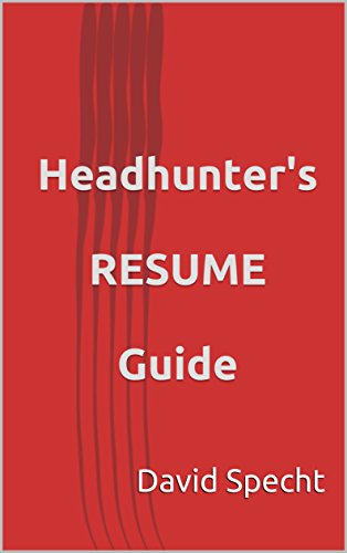 Headhunter's  RESUME  Guide: An insider's guide to creating a spectacular RESUME. (Headhunter's Guide Book 1)