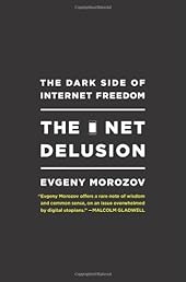 The Net Delusion: The Dark Side of Internet Freedom