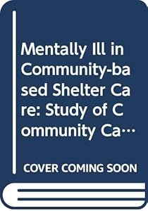 The Mentally Ill in Community-Based Sheltered Care: A Study of Community Care and Social Integration (Health, Medicine, and Society) by Steven P. Segal