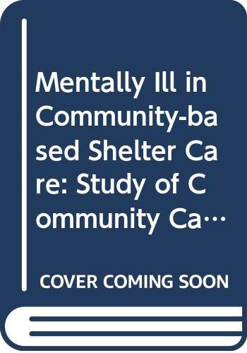 The Mentally Ill in Community-Based Sheltered Care: A Study of Community Care and Social Integration (Health, Medicine, and Society) by Steven P. Segal