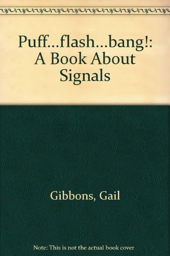 Puff...flash...bang!: A Book About Signals by Gail Gibbons