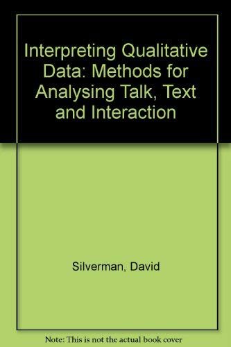 Interpreting Qualitative Data: Methods for Analysing Talk, Text and Interaction by David Silverman