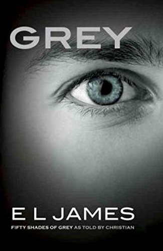 Grey: Fifty Shades of Grey as Told by Christian by E L James
