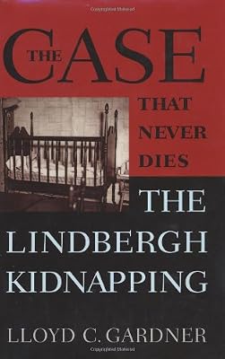 The Case That Never Dies: The Lindbergh Kidnapping