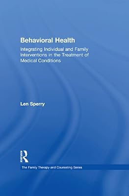 Behavioral Health: Integrating Individual and Family Interventions in the Treatment of Medical Conditions (Routledge Series on Family Therapy and Counseling)