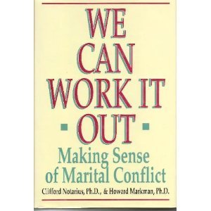 We Can Work It Out: Making Sense of Marital Conflict by H. Markham