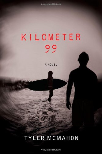 Kilometer 99: A Novel by Tyler McMahon