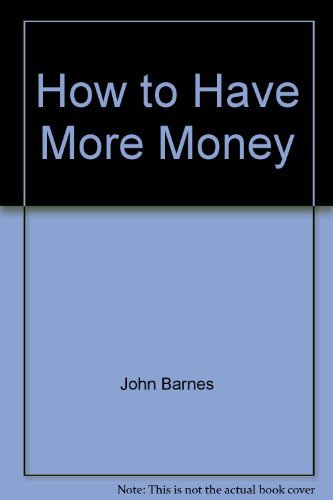 How to have more money by John Barnes