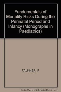 Fundamentals of Mortality Risks During the Perinatal Period and Infancy by F. Falkner