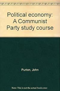 Political economy: A Communist Party study course by John Purton