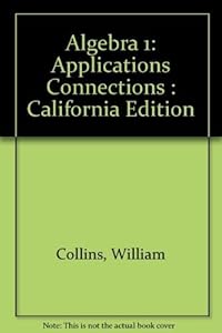 Algebra 1: Integration Applications Connections (California Edition) by William Collins