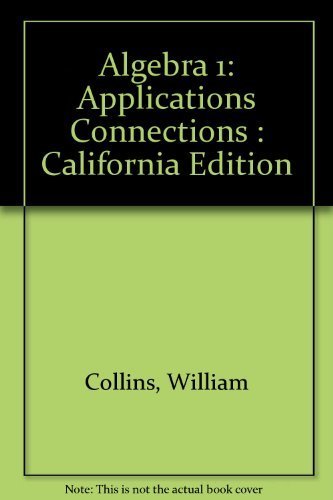 Algebra 1: Integration Applications Connections (California Edition) by William Collins