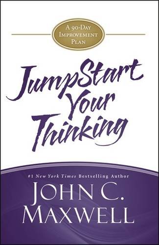 JumpStart Your Thinking: A 90-Day Improvement Plan by John C. Maxwell