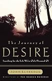 The Journey of Desire: Searching for the Life We've Only Dreamed of