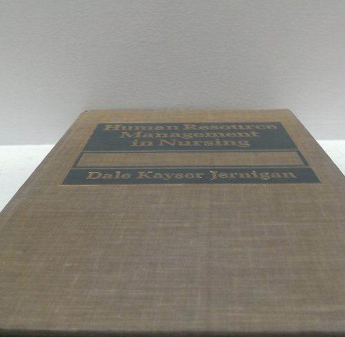 Human Resource Management in Nursing by Dale Kayser Jernigan