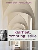 Klarheit, Ordnung, Stille: Was wir vom Leben im Kloster lernen können (Einzeltitel) - Petra Altmann, Anselm Grün