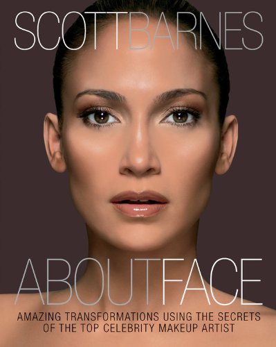 About Face: Amazing Transformations Using the Secrets of the Top Celebrity Makeup Artist by Scott Barnes