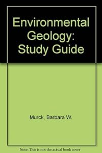 Environmental Geology, Study Guide by Barbara W. Murck