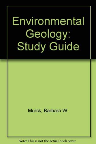 Environmental Geology, Study Guide by Barbara W. Murck