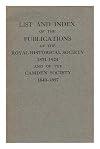 List and Index of the Publications of the Royal Historical Society 1871-1924 and of the Camden Society 1840-1897