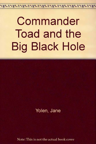 Command Toad and the Big Black Hole by Jane Yolen