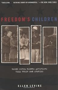Freedom's Children: Young Civil Rights Activists Tell Their Own Stories by Ellen S. Levine