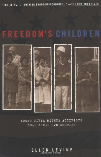 Freedom's Children: Young Civil Rights Activists Tell Their Own Stories by Ellen S. Levine