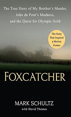 Foxcatcher: The True Story of My Brother's Murder, John du Pont's Madness, and the Quest for Olympic Gold