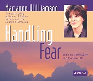 Handling Fear: Talks on Spirituality and Modern Life by Marianne Williamson