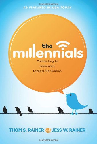 The Millennials: Connecting to America's Largest Generation by Thom S. Rainer