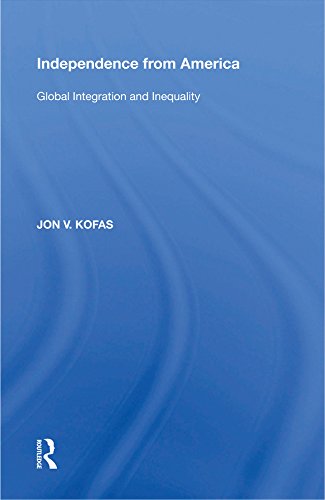Independence from America: Global Integration and Inequality by Jon V. Kofas