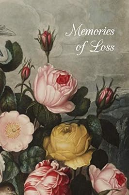 Memories of Loss: Express your emotions through the grief of bereavement with famous poems and quotations (Bereavement Journal)