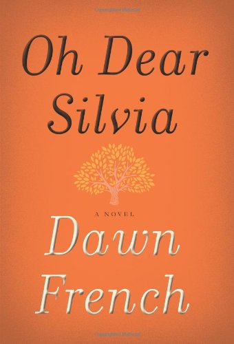 Oh Dear Silvia: A Novel by Dawn French