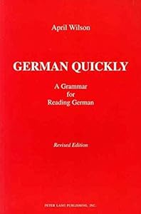 German Quickly: A Grammar for Reading German (American University Studies, Series 6, Foreign Language Instruction, Vol. 5) by April Wilson