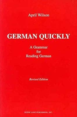 German Quickly: A Grammar for Reading German (American University Studies, Series 6, Foreign Language Instruction, Vol. 5)