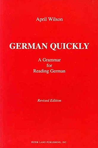 German Quickly: A Grammar for Reading German (American University Studies, Series 6, Foreign Language Instruction, Vol. 5) by April Wilson