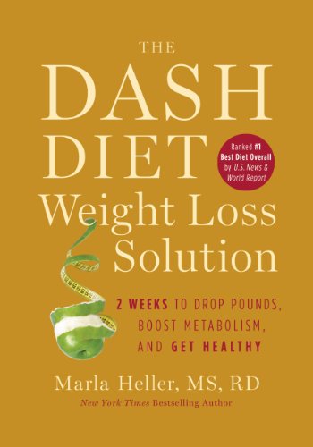 The Dash Diet Weight Loss Solution: 2 Weeks to Drop Pounds, Boost Metabolism, and Get Healthy by Marla Heller